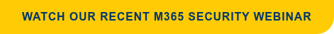Watch Our REcent M365 Security Webinar