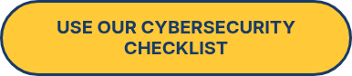 <strong>USE OUR CYBERSECURITY CHECKLIST</strong>