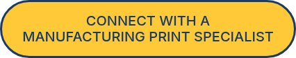 CONNECT WITH A MANUFACTURING&nbsp;PRINT SPECIALIST