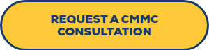 <p>REQUEST A CMMC CONSULTATION</p>