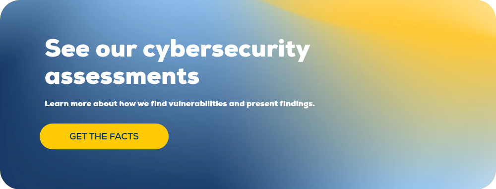 See our&nbsp;cybersecurity assessments