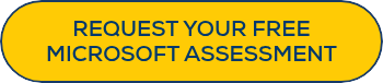 REQUEST YOUR FREE MICROSOFT ASSESSMENT