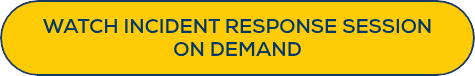 WATCH INCIDENT RESPONSE SESSION ON&nbsp;DEMAND