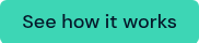 See how it works
