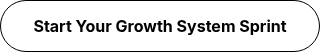 <p>Start Your Growth System Sprint</p>