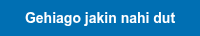 Gehiago&nbsp;jakin&nbsp;nahi&nbsp;dut