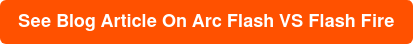 See Blog Article On Arc Flash VS Flash Fire