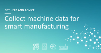 Collect machine data for smart manufacturing - get help and advice