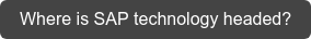Where is SAP technology headed?