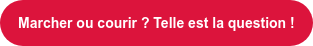 Marcher ou courir ? Telle est la question !