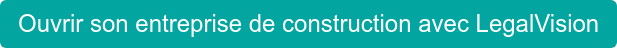 Ouvrir son entreprise de construction avec LegalVision