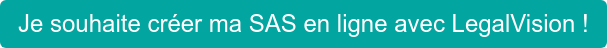 Je souhaite créer ma SAS en ligne avec LegalVision !