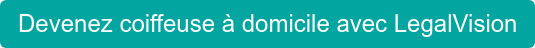Devenez coiffeuse à domicile avec LegalVision