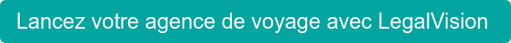 Lancez votre agence de voyage avec LegalVision