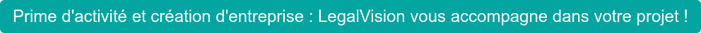 Prime d'activité et création d'entreprise : LegalVision vous accompagne dans votre projet !