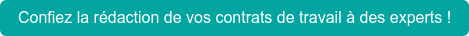 Confiez la rédaction de vos contrats de travail à des experts !