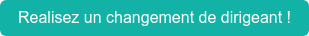 Realisez un changement de dirigeant !