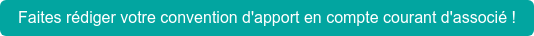 Faites rédiger votre convention d'apport en compte courant d'associé !
