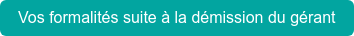 Vos formalités suite à la démission du gérant