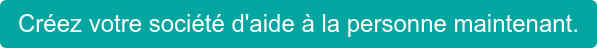 Créez votre société d'aide à la personne maintenant.