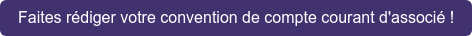 Faites rédiger votre convention de compte courant d'associé !