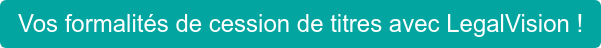 Vos formalités de cession de titres avec LegalVision !