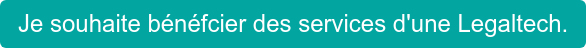 Je souhaite bénéfcier des services d'une Legaltech.