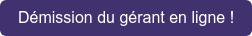Démission du gérant en ligne !