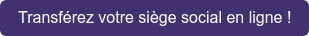 Transférez votre siège social en ligne !
