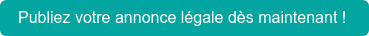 Publiez votre annonce légale dès maintenant !
