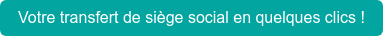 Votre transfert de siège social en quelques clics !