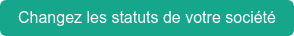 Changez les statuts de votre société
