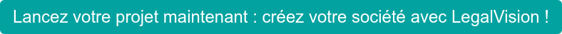 Lancez votre projet maintenant : créez votre société avec LegalVision !