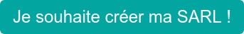 Je souhaite créer ma SARL !