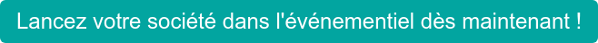 Lancez votre société dans l'événementiel dès maintenant !
