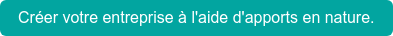 Créer votre entreprise à l'aide d'apports en nature.