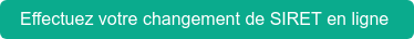 Effectuez votre changement de SIRET en ligne