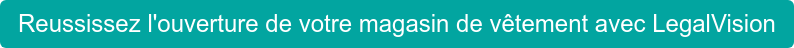 Reussissez l'ouverture de votre magasin de vêtement avec LegalVision