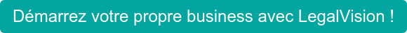 Démarrez votre propre business avec LegalVision !