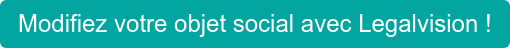 Modifiez votre objet social avec Legalvision !