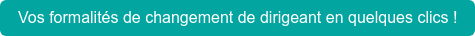 Vos formalités de changement de dirigeant en quelques clics !