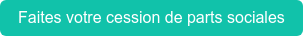 Faites votre cession de parts sociales