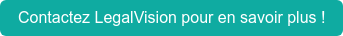 Contactez LegalVision pour en savoir plus !
