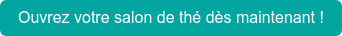 Ouvrez votre salon de thé dès maintenant !