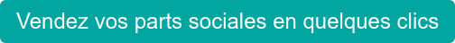 Vendez vos parts sociales en quelques clics
