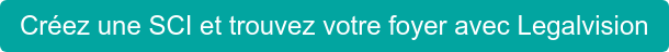 Créez une SCI et trouvez votre foyer avec Legalvision