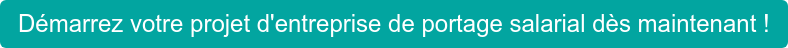 Démarrez votre projet d'entreprise de portage salarial dès maintenant !