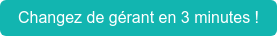 Changez de gérant en 3 minutes !