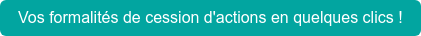 Vos formalités de cession d'actions en quelques clics !