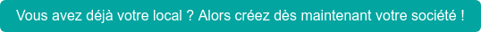 Vous avez déjà votre local ? Alors créez dès maintenant votre société !